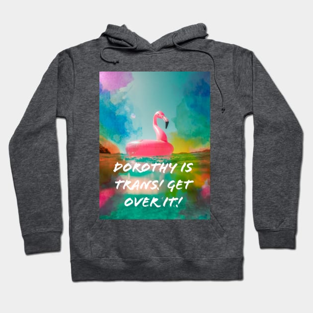 Dorothy is trans Hoodie by DorothyGoesGlamping